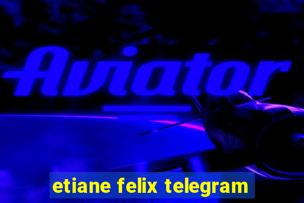 etiane felix telegram